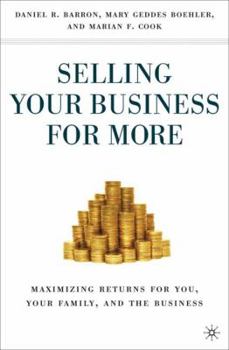 Hardcover Selling Your Business for More: Maximizing Returns for You, Your Family, and the Business Book