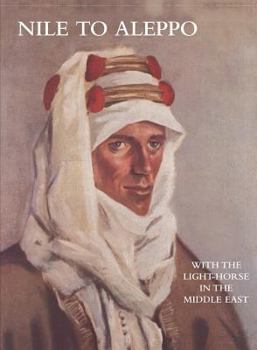 Paperback NILE TO ALEPPOWith The Light-Horse In The Middle East Book