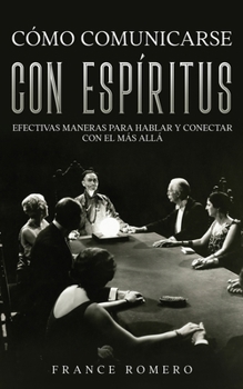 Paperback Cómo Comunicarse con Espíritus: Efectivas Maneras para Hablar y Conectar con el más Allá [Spanish] Book