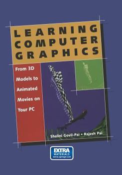 Hardcover Learning Computer Graphics: From 3D Models to Animated Movies on Your PC [With CDROM] Book