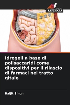 Paperback Idrogeli a base di polisaccaridi come dispositivi per il rilascio di farmaci nel tratto gitale [Italian] Book