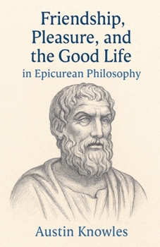 Paperback Friendship, Pleasure, and the Good Life in Epicurean Philosophy Book