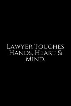 Paperback Lawyer Touches Hand, Heart & Mind: Lawyer Gift: 6x9 Notebook, Ruled, 100 pages, funny appreciation gag gift for men/women, for office, unique diary fo Book