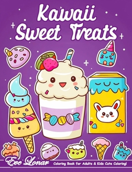 Kawaii Sweet Treats Coloring Book: Cute and Simple Coloring Book. Yummy Sweets for adults and Kids - Featuring Cupcakes, Ice Cream, Candy, and More!