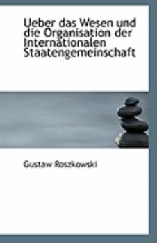 Ueber das Wesen und Die Organisation der Internationalen Staatengemeinschaft