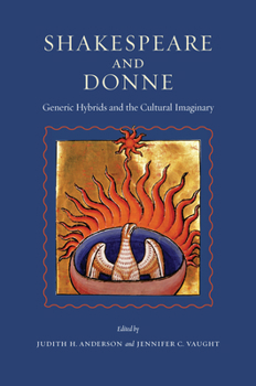 Hardcover Shakespeare and Donne: Generic Hybrids and the Cultural Imaginary Book