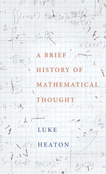 A Brief History of Mathematical Thought: Key concepts and where they come from (Brief Histories)