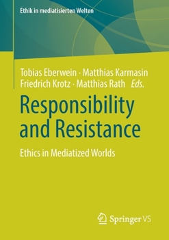 Paperback Responsibility and Resistance: Ethics in Mediatized Worlds Book