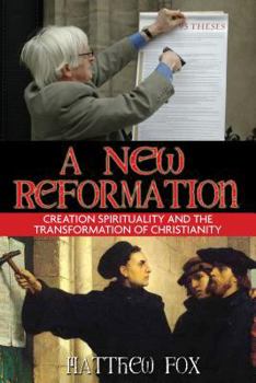 Paperback A New Reformation: Creation Spirituality and the Transformation of Christianity Book