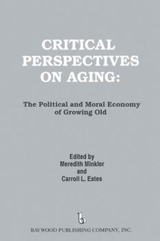 Hardcover Critical Perspectives on Aging: The Political and Moral Economy of Growing Old Book