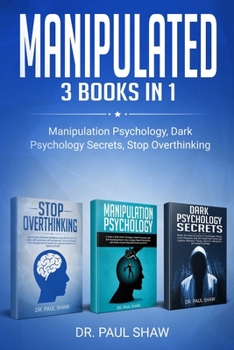 Paperback Manipulated: Manipulation Psycology, Dark Psycology Secrets, Stop Overthinking Book