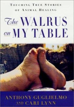 Hardcover The Walrus on My Table: Touching True Stories of Animal Healing Book