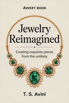 Jewelry Reimagined: "Creating Exquisite Pieces from the Unlikely"