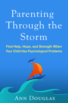 Paperback Parenting Through the Storm: Find Help, Hope, and Strength When Your Child Has Psychological Problems Book