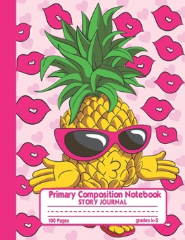 Paperback Primary Composition Notebook Story Journal: Cute Pretty Pineapple Notebook with Picture Space and Handwriting Practice Paper for Kids in Kindergarten, Book