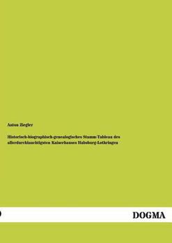 Paperback Historisch-biographisch-genealogisches Stamm-Tableau des allerdurchlauchtigsten Kaiserhauses Habsburg-Lothringen [German] Book