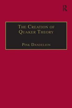 Hardcover The Creation of Quaker Theory: Insider Perspectives Book