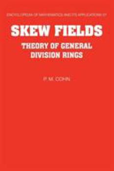 Skew Fields: Theory of General Division Rings - Book #57 of the Encyclopedia of Mathematics and its Applications