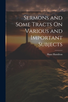 Paperback Sermons and Some Tracts On Various and Important Subjects Book