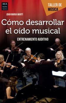 Paperback Cómo Desarrollar El Oído Musical: Entrenamiento Auditivo [Spanish] Book