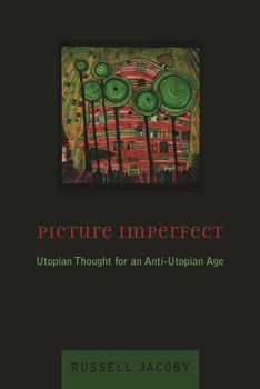 Hardcover Picture Imperfect: Utopian Thought for an Anti-Utopian Age Book