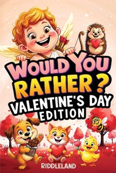 Would You Rather? Valentine’s Day Edition: A Sweet and Silly Game Book Full of Funny Questions, Candy-Filled Cupid Chaos, and Heart-Popping Laughs — ... for Kids (Valentine's Day Books For KIds)
