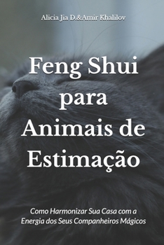 Feng Shui para Animais de Estimação: Como Harmonizar Sua Casa com a Energia dos Seus Companheiros Mágicos (Animal Magic) (Portuguese Edition)