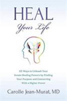 Paperback Heal Your Life: 25 Ways to Unleash Your Innate Healing Powers by Finding Your Purpose and Connecting With a Higher Power Book