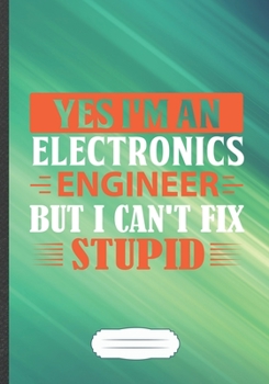Yes I'm an Electronics Engineer but I Can't Fix Stupid: Electronics Blank Lined Notebook/ Journal, Writer Practical Record. Dad Mom Anniversay Gift. ... Fashionable Vintage Look 110 Pages B5