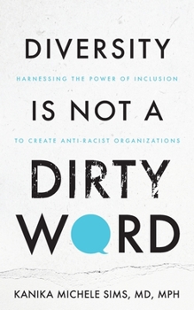 Paperback Diversity is Not a Dirty Word: Harnessing the Power of Inclusion to Create Anti-Racist Organizations Book