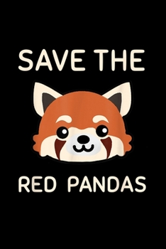 save the Red Pandas: Cute Red Panda Red Panda Gift For Kids Journal/Notebook Blank Lined Ruled 6X9 100 Pages