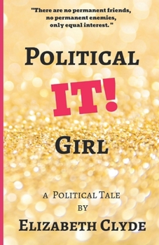 Paperback Political IT! Girl: A Political Tale By Elizabeth Clyde Book