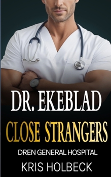 Paperback Dr. Ekeblad: Close Strangers: Billionaire Steamy Medical Romance Book