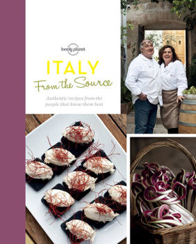 Hardcover From the Source - Italy 1: Italy's Most Authentic Recipes From the People That Know Them Best (Lonely Planet) Book