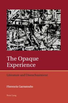 Paperback The Opaque Experience: Literature and Disenchantment Book