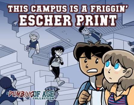 Dumbing of Age, Volume 1: This Campus is a Friggin' Escher Print - Book #1 of the Dumbing of Age