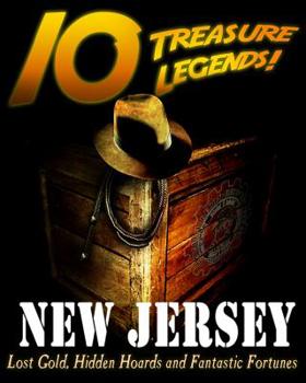 Paperback 10 Treasure Legends! New Jersey: Lost Gold, Hidden Hoards and Fantastic Fortunes Book