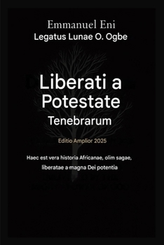 Liberatus a Potestate Tenebrarum - Editio Expansa 2025: Vera Historia Haec Est de Africana - Olim Saga, Quae Magna Dei Potentia Liberatur - Editio ... from Power of Darkness) (Latin Edition)