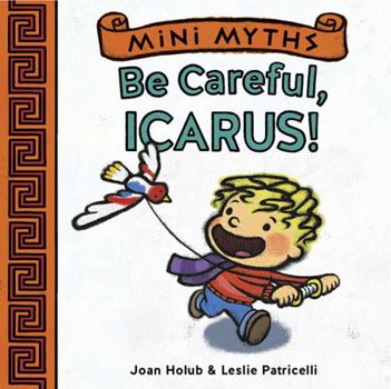 Board book Mini Myths: Be Careful, Icarus! Book