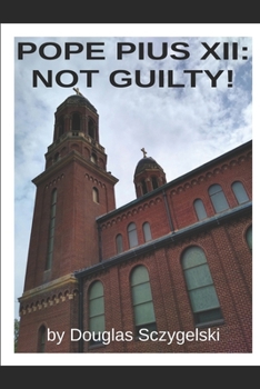 Paperback Pope Pius XII: Not Guilty! Book
