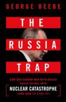 Hardcover The Russia Trap: How Our Shadow War with Russia Could Spiral Into Nuclear Catastrophe Book