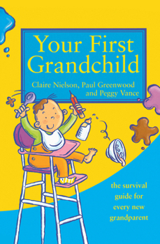 Paperback Your First Grandchild: Useful, Touching and Hilarious Guide for First-Time Grandparents Book