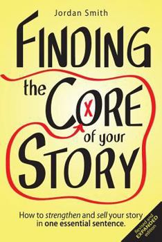 Paperback Finding the Core of Your Story: How to Strengthen and Sell Your Story in One Essential Sentence Book