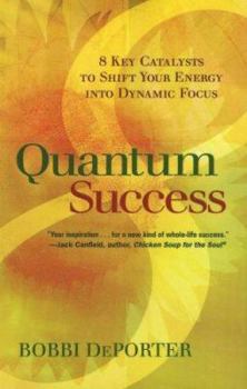 Hardcover Quantum Success: 8 Key Catalysts to Shift Your Energy Into Dynamic Focus Book