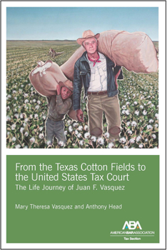 Paperback From the Texas Cotton Fields to the United States Tax Court: The Life Journey of Juan F. Vasquez Book