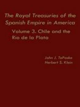 Hardcover The Royal Treasuries of the Spanish Empire in America: Vol. 3: Chile and Rio de la Plata Book