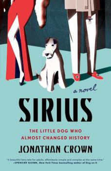 Hardcover Sirius: A Novel about the Little Dog Who Almost Changed History Book