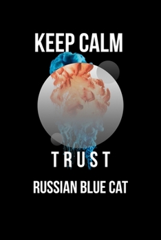 Keep Calm And Trust Your Russian Blue Cat: Lined Notebook / Journal Gift, 110 Pages, 6x9, Soft Cover, Matte Finish