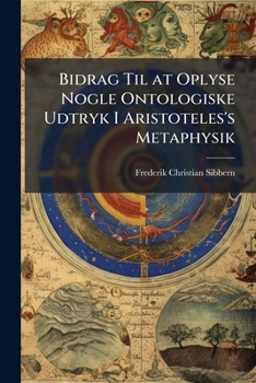 Paperback Bidrag Til at Oplyse Nogle Ontologiske Udtryk I Aristoteles's Metaphysik: Progr [Danish] Book