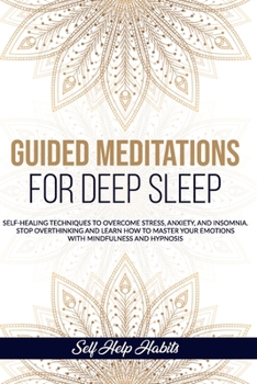 Paperback Guided Meditations for Deep Sleep: Self-Healing Techniques to Overcome Stress, Anxiety, and Insomnia. Stop Overthinking and Learn How to Master your E Book